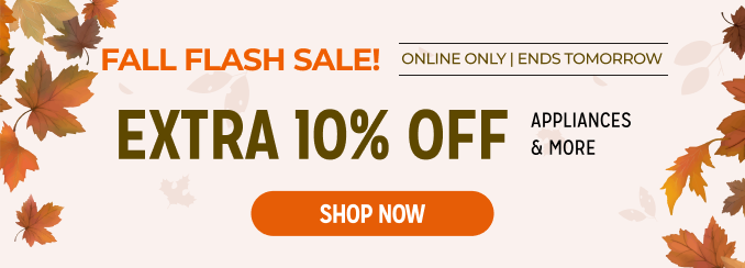 Fall Flash Sale! Extra 10% off appliances & more